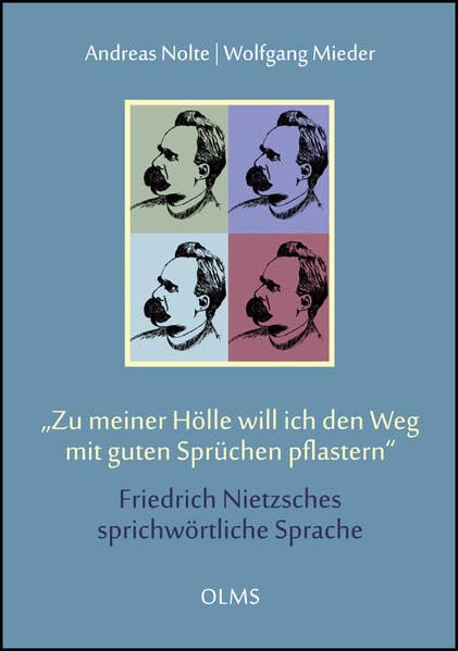 "Zu meiner Hölle will ich den Weg mit guten Sprüchen pflastern". Friedrich Nietzsches sprichwörtliche Sprache: Mit einem vollständigen Register der ... Autors. (Germanistische Texte und Studien) Philosophy