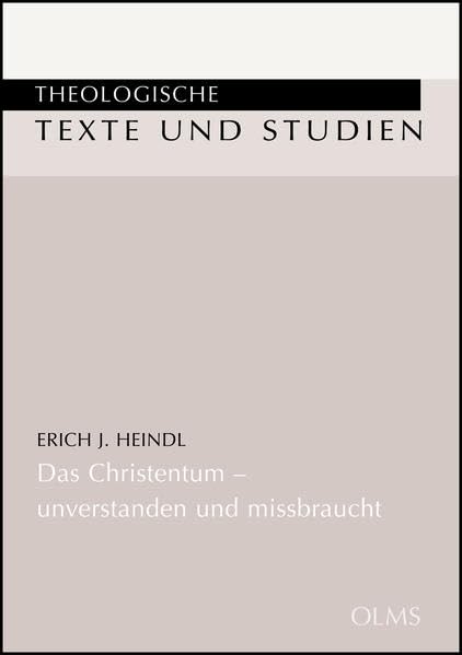 Das Christentum - unverstanden und missbraucht: Die Religion der Liebe steht erst an ihrem Anfang. Überarbeitet und herausgegeben von Adelheid und Wolfgang Speyer. (Theologische Texte und Studien) Politics & History