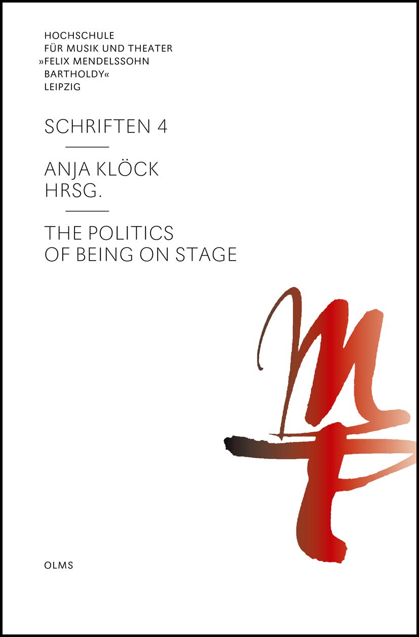 The Politics of Being on Stage (Hochschule für Musik und Theater "Felix Mendelssohn Bartholdy" Leipzig - Schriften) Film, Art & Culture