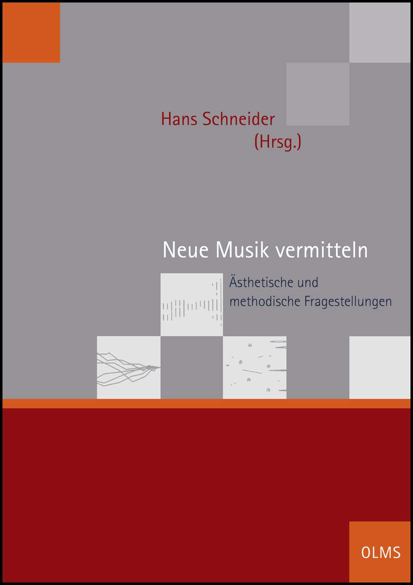 Neue Musik vermitteln: Ästhetische und methodische Fragestellungen. Symposion der Hochschule für Musik Freiburg im Rahmen des Festivals ... (Schriften der Hochschule für Musik Freiburg) book