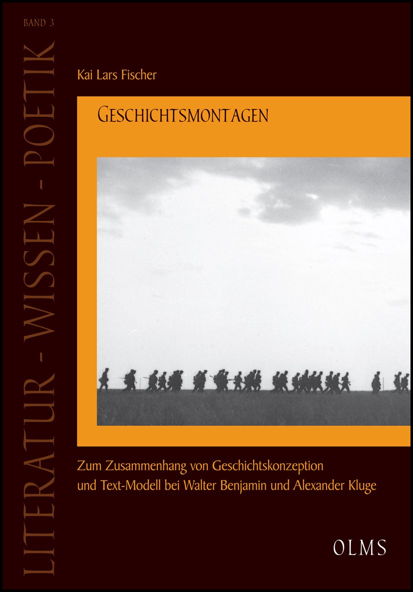 Geschichtsmontagen: Zum Zusammenhang von Geschichtskonzeption und Text-Modell bei Walter Benjamin und Alexander Kluge. (Literatur - Wissen - Poetik) Philosophy