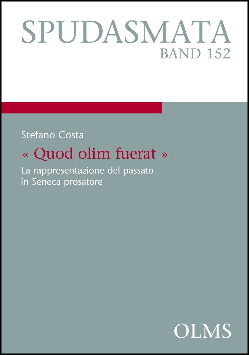 "Quod olim fuerat.": La rappresentazione del passato in Seneca prosatore. Premessa di Giancarlo Mazzoli. (Spudasmata) Politics & History