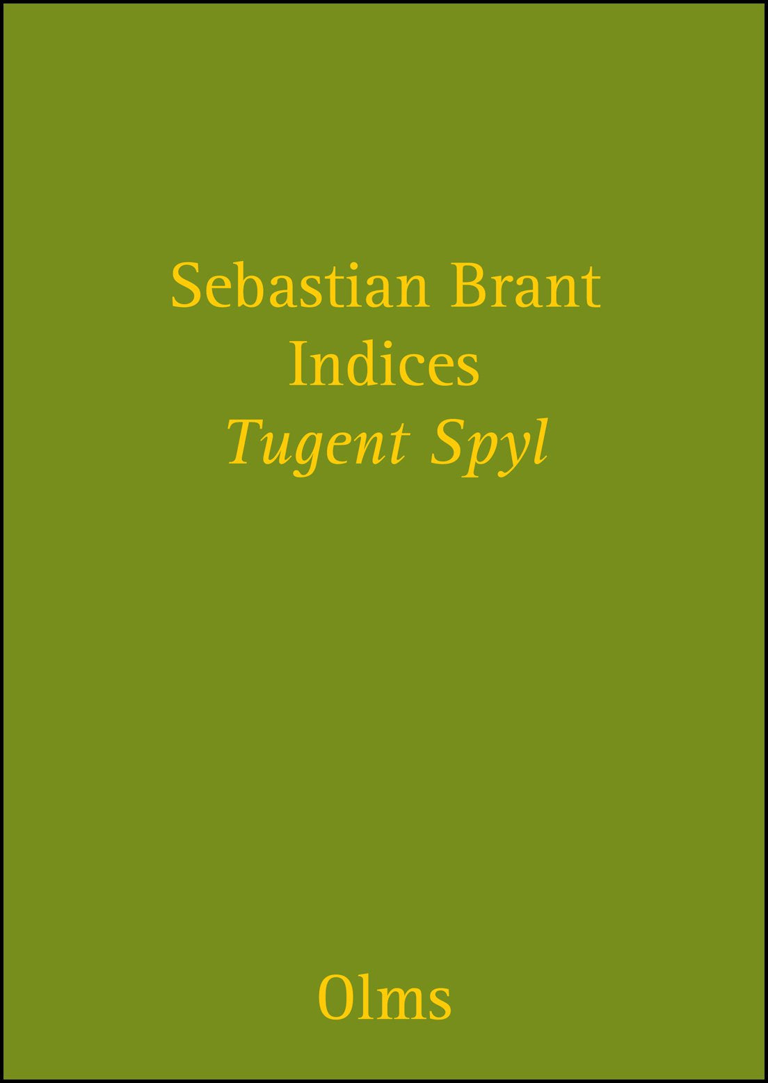 Indices zu Sebastian Brant "Tugent Spyl" und " Narrenschiff": Herausgegeben von Frédéric Hartweg und Wolfgang Putschke. 2 Bände. (Alpha-Omega, Reihe D: Deutsche Autoren) Social Sciences