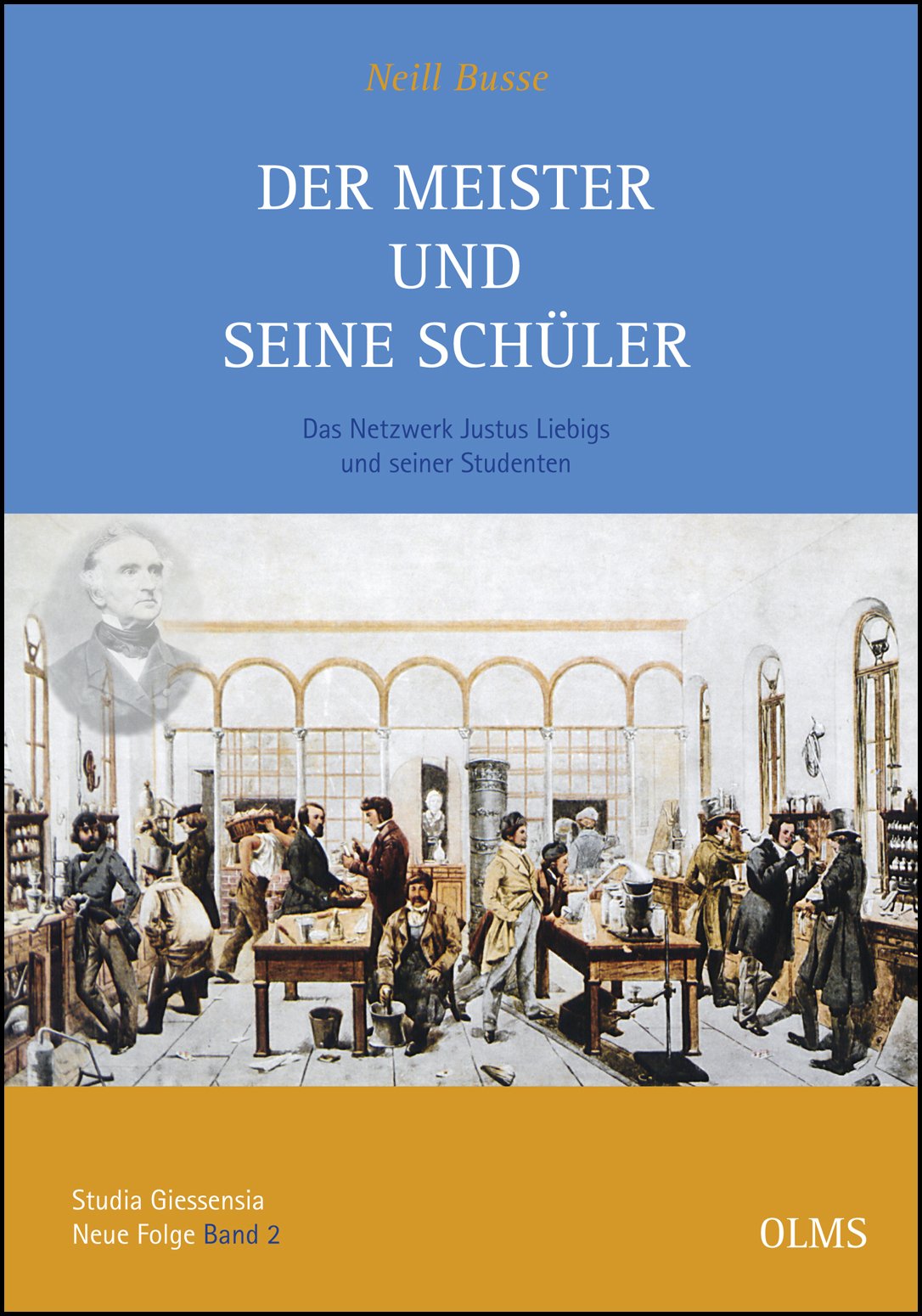 Der Meister und seine Schüler: Das Netzwerk Justus Liebigs und seiner Studenten. (Studia Giessensia, Neue Folge) Politics & History