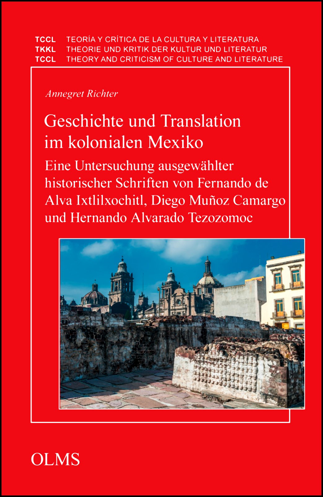 Geschichte und Translation im kolonialen Mexiko: Eine Untersuchung ausgewählter historischer Schriften von Fernando de Alva Ixtlilxochitl, Diego Muñoz ... et Critique de la Culture et Littérature) Contemporary literature Books