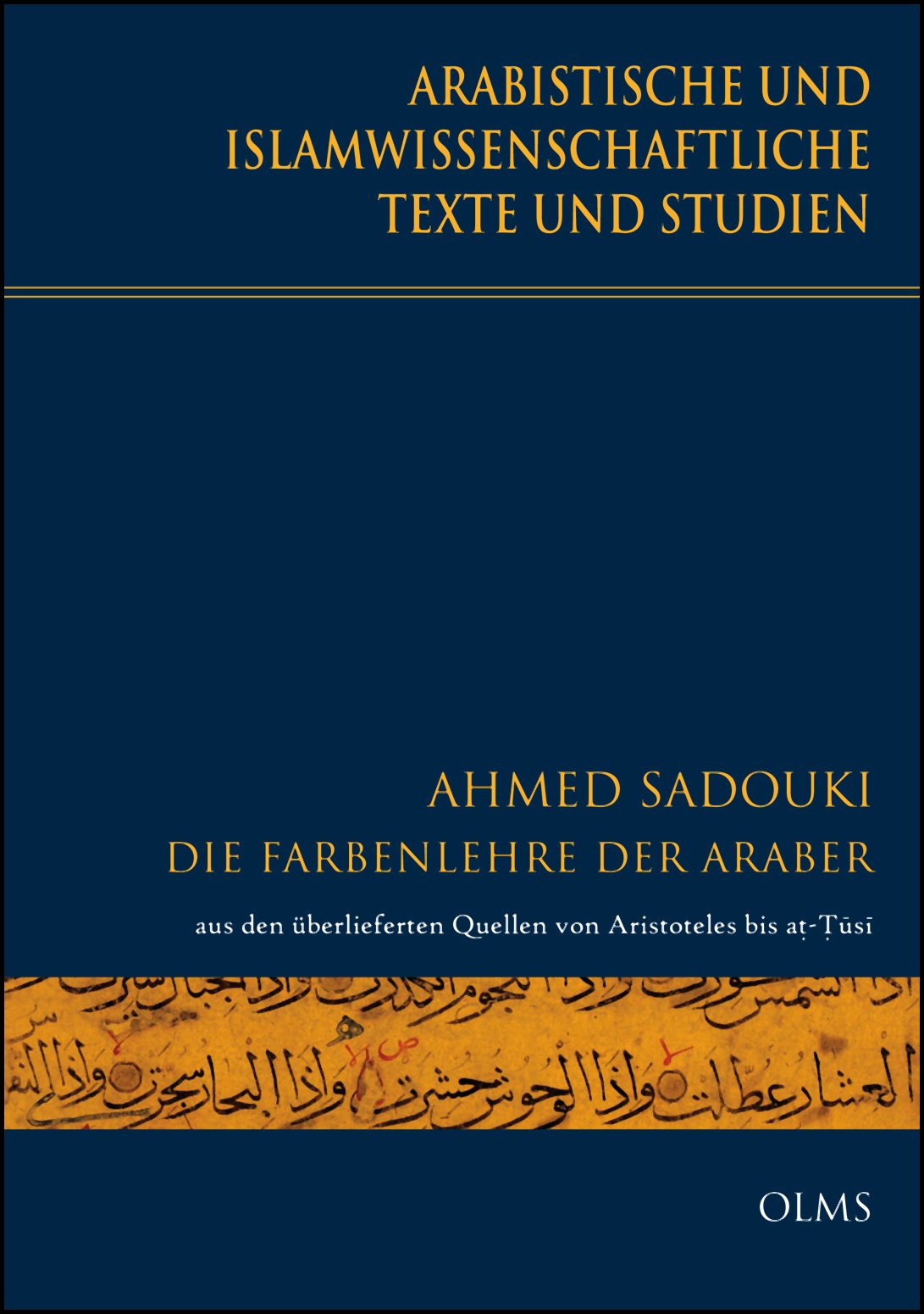 Die Farbenlehre der Araber: aus den überlieferten Quellen von Aristoteles bis at-Tusi. Untersuchung zur Bedeutung und Bedeutungsfindung der arabischen ... der Farben". (Arabistische Texte und Studien) Social Sciences