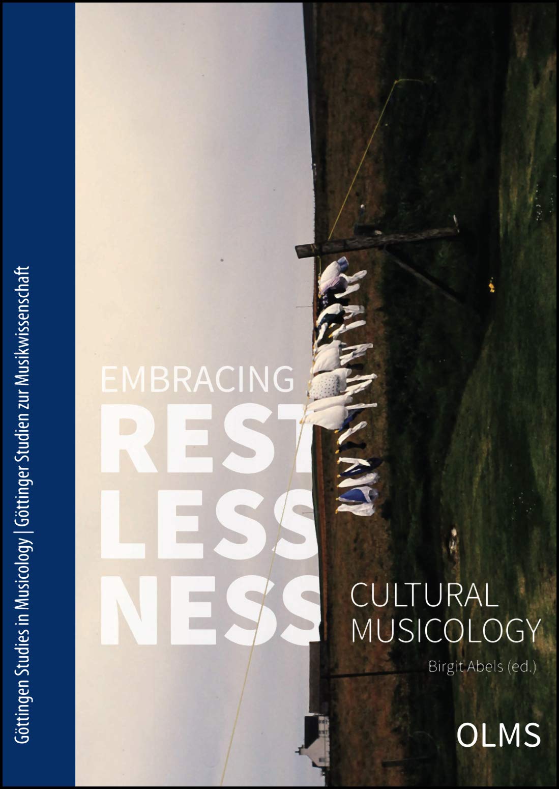 Embracing Restlessness: Cultural Musicology. (Göttingen Studies in Musicology/Göttinger Studien zur Musikwissenschaft, Band 6) Arts & Music