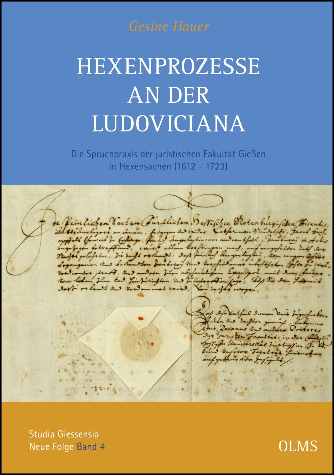 Hexenprozesse an der Ludoviciana: Die Spruchpraxis der juristischen Fakultät Gießen in Hexensachen (1612 - 1723). (Studia Giessensia, Neue Folge) Politics & History