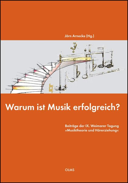 Warum ist Musik erfolgreich?: Beiträge der IX. Weimarer Tagung »Musiktheorie und Hörerziehung«. Arts & Music
