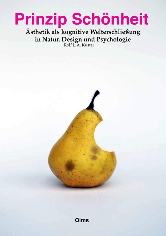 Prinzip Schönheit: Ästhetik als kognitive Welterschließung in Natur, Design und Psychologie. Philosophy