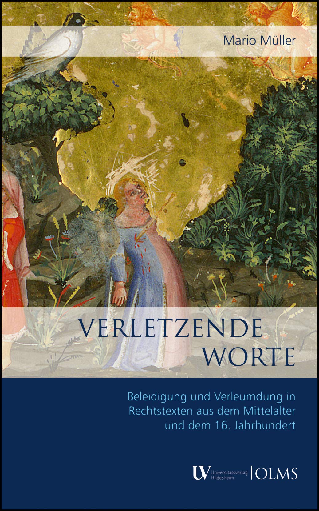 Verletzende Worte: Beleidigung und Verleumdung in Rechtstexten aus dem Mittelalter und dem 16. Jahrhundert. Law
