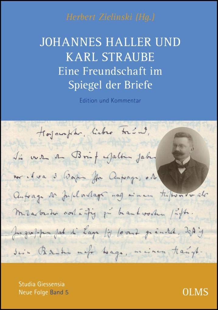 Johannes Haller und Karl Straube. Eine Freundschaft im Spiegel der Briefe: Edition und Kommentar (Studia Giessensia, Neue Folge) Books