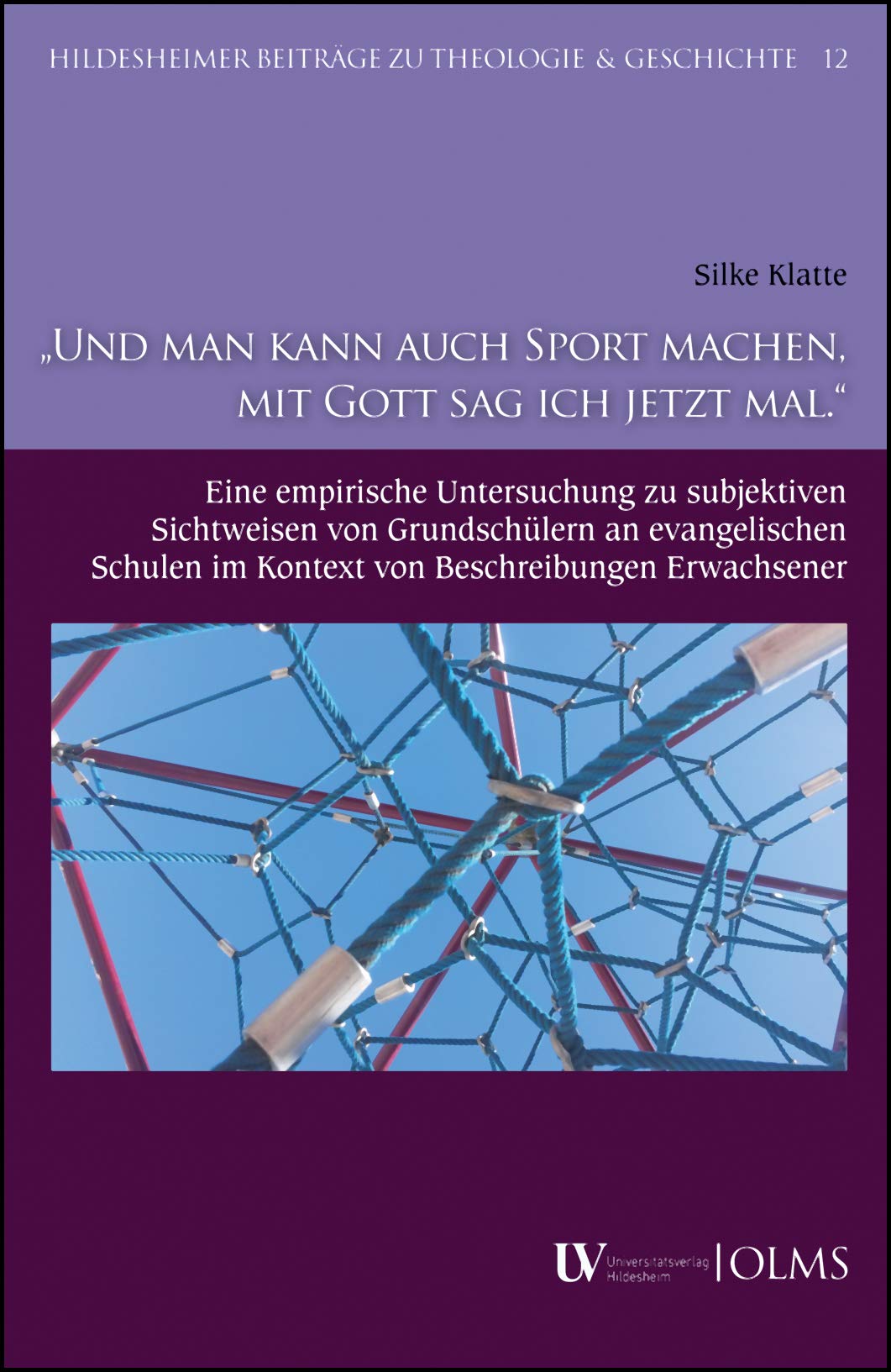 Und man kann auch Sport machen, mit Gott sag ich jetzt mal: Eine empirische Untersuchung zu subjektiven Sichtweisen von Grundschülern an evangelischen Schulen im Kontext von Beschreibungen Erwachsener Religion & Esotericism