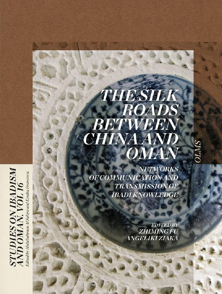 The Silk Roads between China and Oman: Networks of Communication and Transmission of Ibadi Knowledge (Studies on Ibadism and Oman) Social Sciences