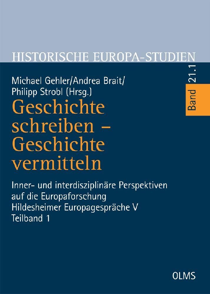 Geschichte schreiben - Geschichte vermitteln: Inner- und interdisziplinäre Perspektiven auf die Europaforschung. Hildesheimer Europagespräche V. Teilband 1. (Historische Europa-Studien) Politics & History