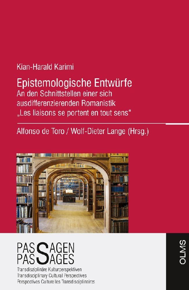 Epistemologische Entwürfe: An den Schnittstellen einer sich ausdifferenzierenden Romanistik. „Les liaisons se portent en tout sens“ (Passagen – Passages – Pasajes) Books