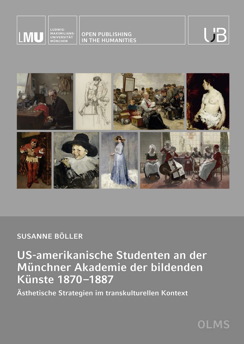 US-amerikanische Studenten an der Münchner Akademie der bildenden Künste 1870–1887: Ästhetische Strategien im transkulturellen Kontext (Open Publishing in the Humanities) Film, Art & Culture