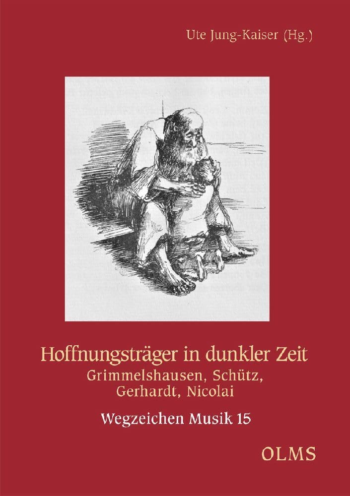 Hoffnungsträger in dunkler Zeit: Grimmelshausen, Schütz, Gerhardt, Nicolai (Wegzeichen Musik) Contemporary literature