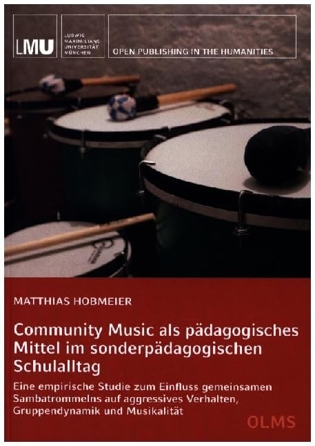 Community Music als pädagogisches Mittel im sonderpädagogischen Schulalltag: Eine empirische Studie zum Einfluss gemeinsamen Sambatrommelns auf ... emotionale und soziale Entwicklung in Bayern Education & Training