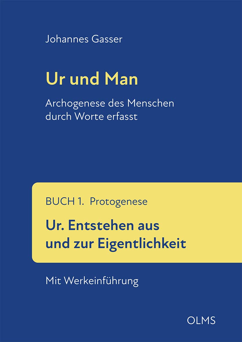Ur und Man. Archogenese des Menschen durch Worte erfasst: Buch 1. Protogenese. Ur. Entstehen aus und zur Eigentlichkeit. Mit Werkeinführung Philosophy