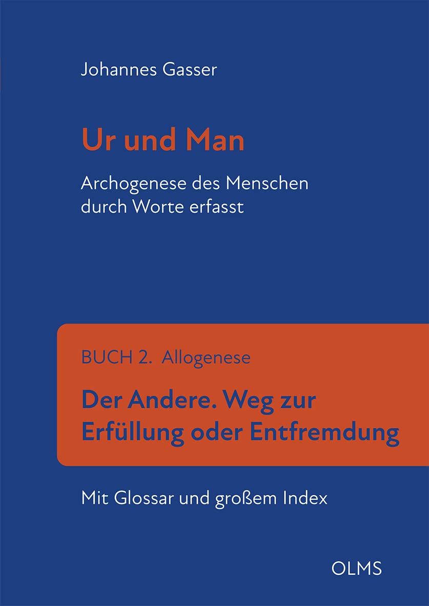 Ur und Man. Archogenese des Menschen durch Worte erfasst: Buch 2. Allogenese. Der Andere. Weg zur Erfüllung oder Entfremdung. Mit Glossar und großem Index Philosophy