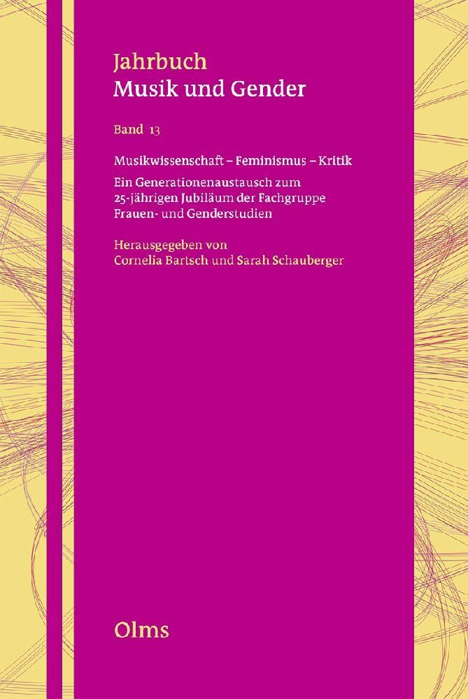 Musikwissenschaft - Feminismus - Kritik: Ein Generationenaustausch zum 25-jährigen Jubiläum der Fachgruppe Frauen-und Genderstudien (Jahrbuch Musik und Gender) Arts & Music