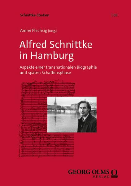 Alfred Schnittke in Hamburg: Aspekte einer transnationalen Biographie und späten Schaffensphase (Schnittke-Studien) Arts & Music