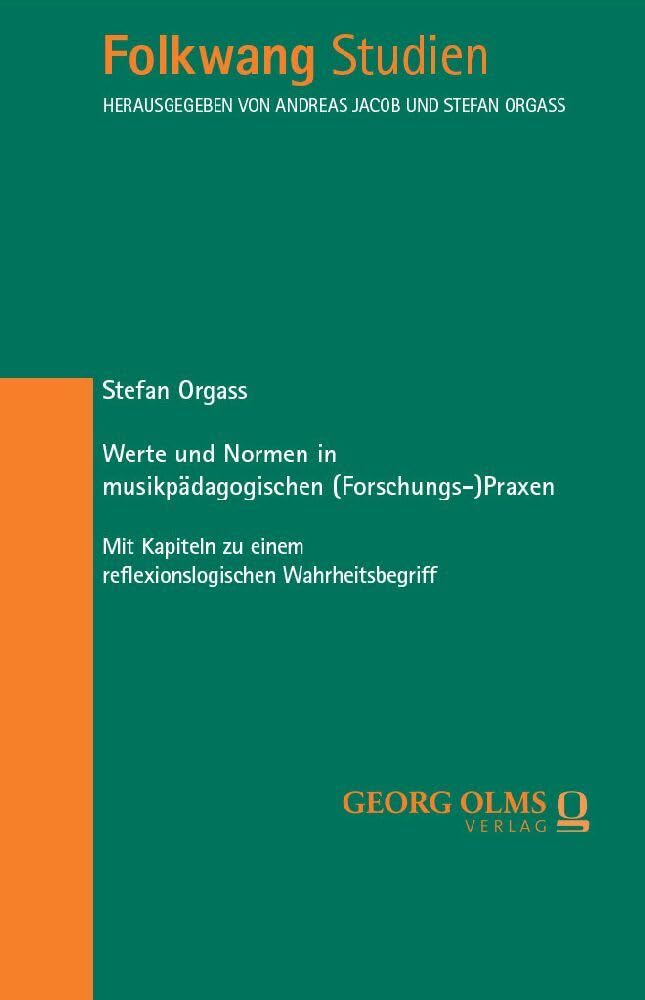 Werte und Normen in musikpädagogischen (Forschungs-)Praxen: Mit Kapiteln zu einem reflexionslogischen Wahrheitsbegriff (Folkwang Studien) Arts & Music