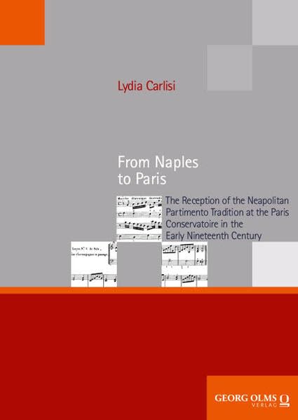 From Naples to Paris: The Reception of the Neapolitan Partimento Tradition at the Paris Conservatoire in the Early Nineteenth Century (Schriften der Hochschule für Musik Freiburg) Arts & Music