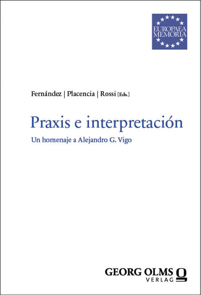 Praxis e interpretación: Un homenaje a Alejandro G. Vigo (Europaea Memoria, Reihe I: Studien) Philosophy