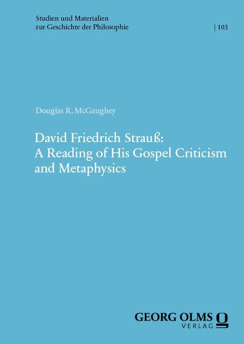David Friedrich Strauß: A Reading of His Gospel Criticism and Metaphysics: Volume 1 + 2 (Studien und Materialien zur Geschichte der Philosophie) Philosophy