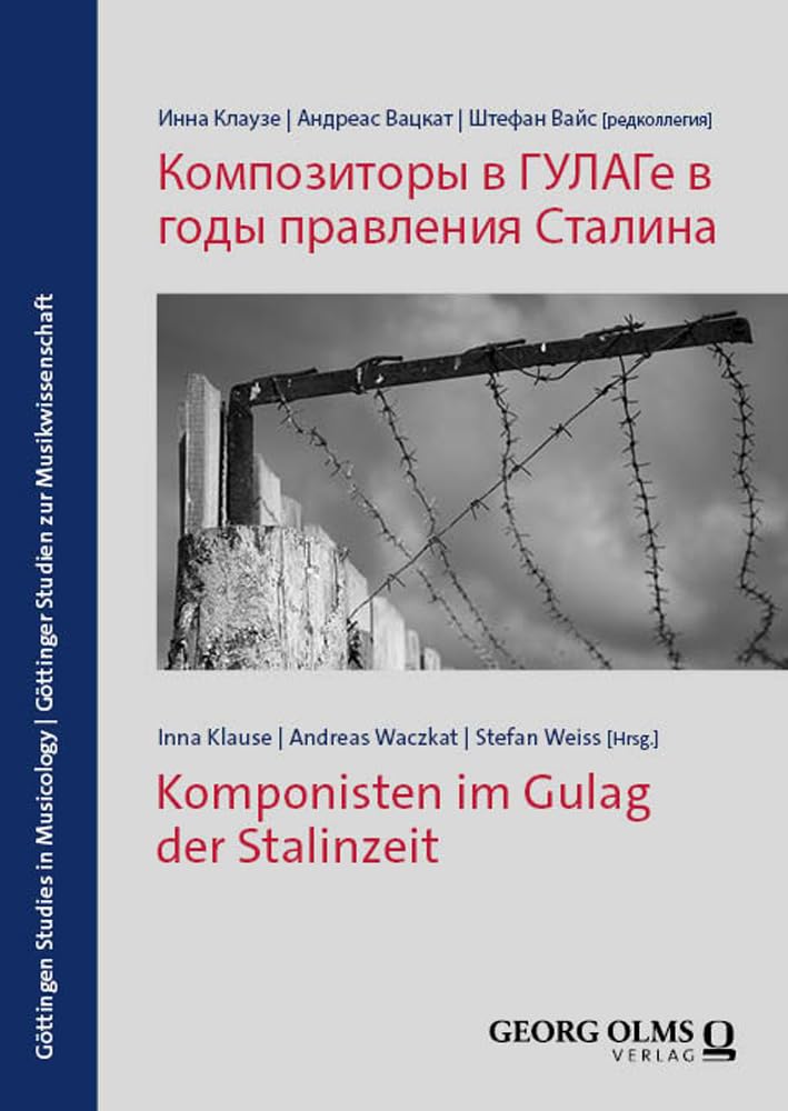 Komponisten im Gulag der Stalinzeit: Композиторы в ГУЛАГе в годы правления Сталина (Göttingen Studies in Musicology/Göttinger Studien zur Musikwissenschaft) Arts & Music