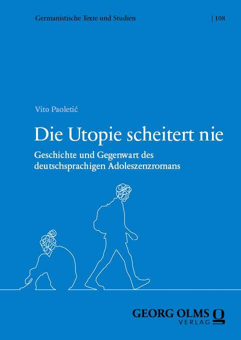 Die Utopie scheitert nie: Geschichte und Gegenwart des deutschsprachigen Adoleszenzromans (Germanistische Texte und Studien) Contemporary literature