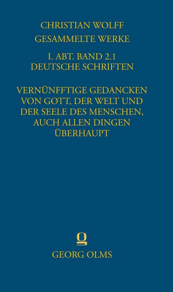 Gesammelte Werke: I. Abteilung: Deutsche Schriften Band 2.1: Vernünfftige Gedancken von Gott, der Welt und der Seele des Menschen, auch allen Dingen überhaupt (Deutsche Metaphysik). Philosophy