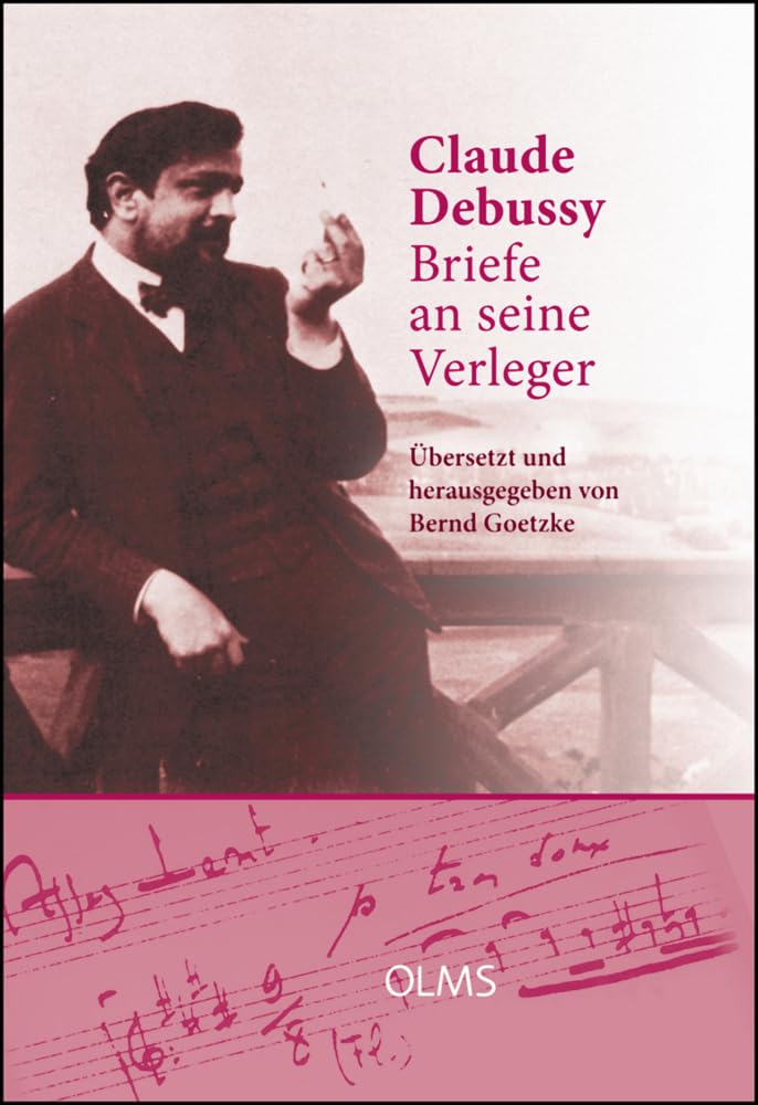 Briefe an seine Verleger: Aus dem Französischen übersetzt und herausgegeben von Bernd Goetzke. Mit einem Geleitwort von Denis Herlin. Im Anhang: ... (Musikwissenschaftliche Publikationen) Arts & Music