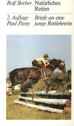 Natürliches Reiten. Briefe an eine junge Reitlehrerin. Ratschläge für Reiter und Reitlehrer Essays & Short Stories