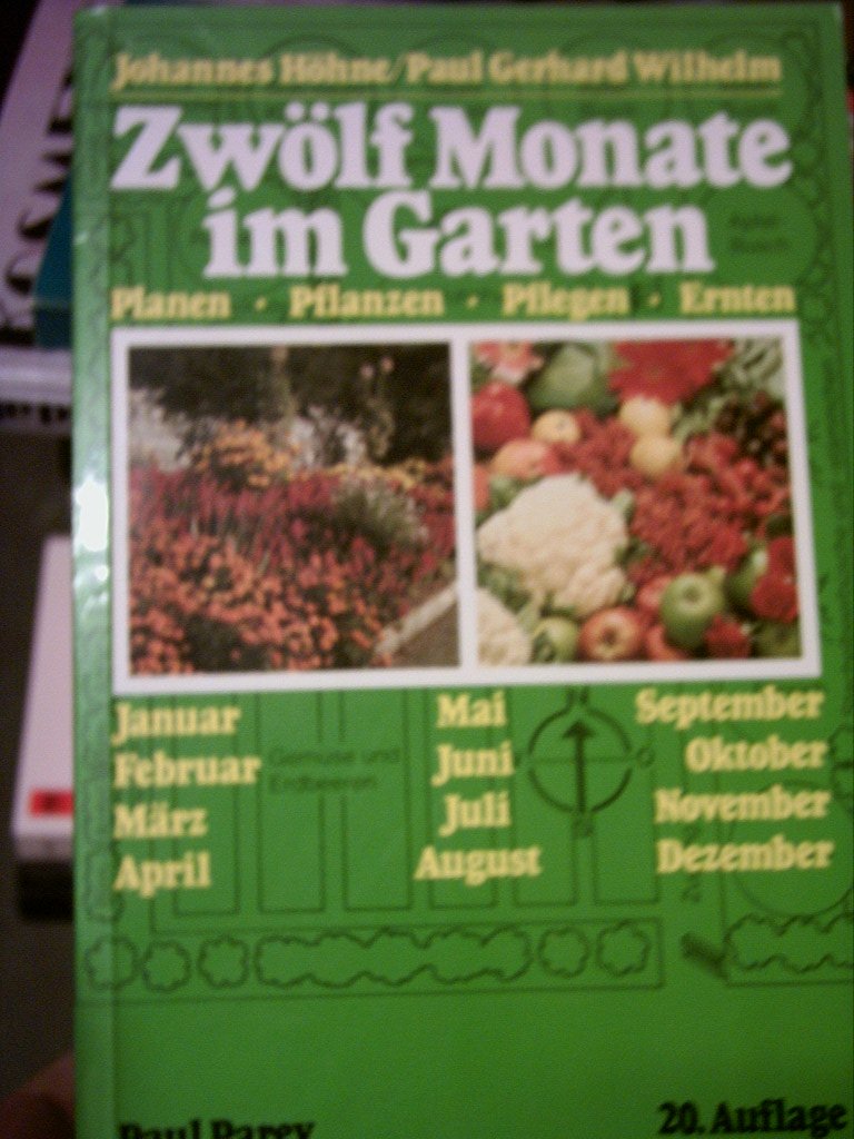 Zwölf Monate im Garten. Planen Pflanzen Pflegen Ernten Garden & Plants