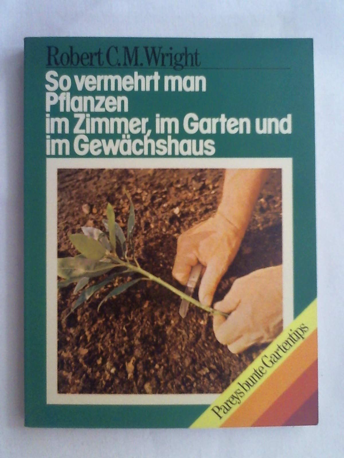 So vermehrt man Pflanzen im Zimmer, im Garten und im Gewächshaus book