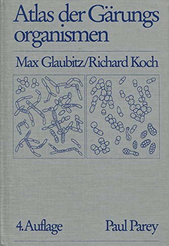 Atlas der Gärungsorganismen. Leitfaden für mikrobiologische Übungen an Fach- und Hochschulen und für die Betriebskontrolle in der Gärungs- und Lebensmitteltechnik Natural Sciences