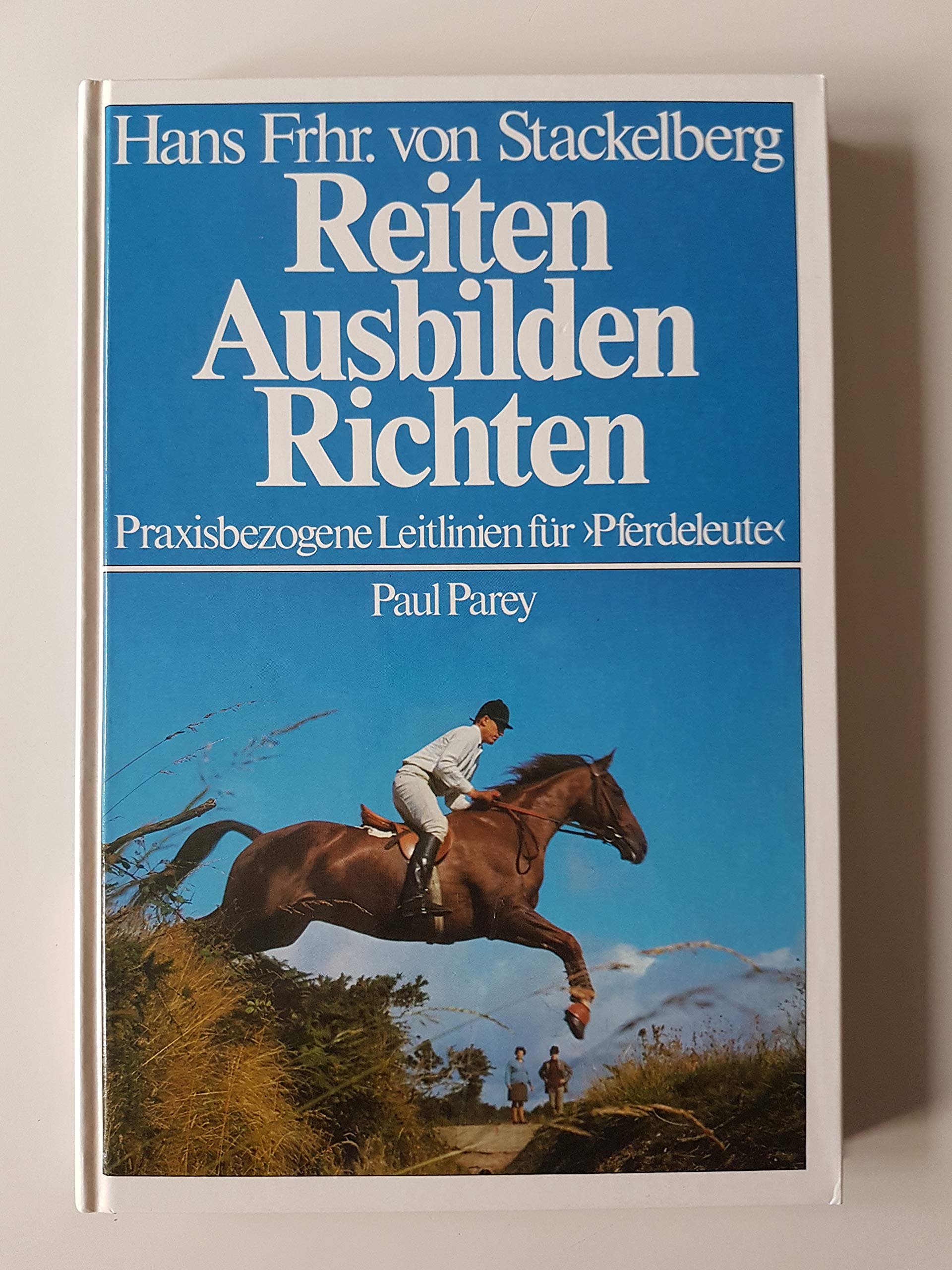Reiten - Ausbilden - Richten. Praxisbezogene Leitlinien für "Pferdeleute" Leisure & Fun