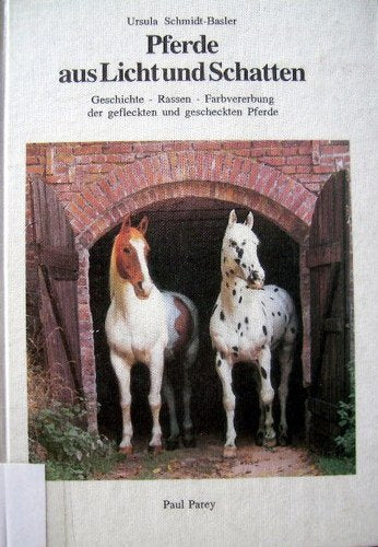 Pferde aus Licht und Schatten. Geschichte - Rassen - Farbvererbung der gefleckten und gescheckten Pferde Pets