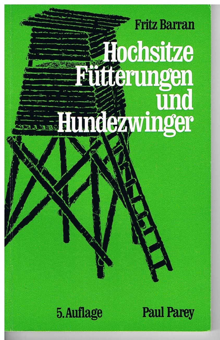 Hochsitze, Fütterungen und Hundezwinger. Eine Anleitung f. d. Selbstbau jagdlicher Bauten u. Anlagen Natural Sciences