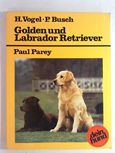 Golden und Labrador Retriever. Praktische Ratschläge für Haltung, Pflege und Erziehung Pets