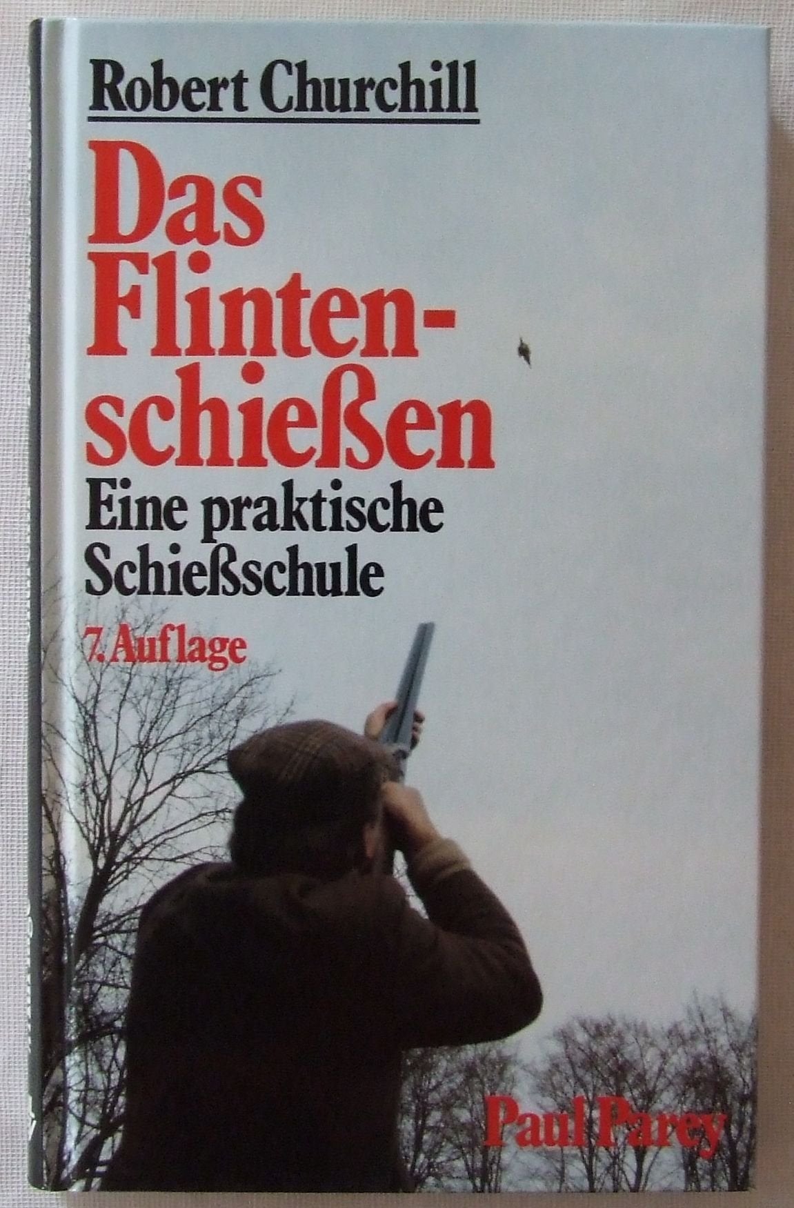 Das Flintenschiessen. Eine praktische Schiesslehre für den Flugwild-Schützen Natural Sciences