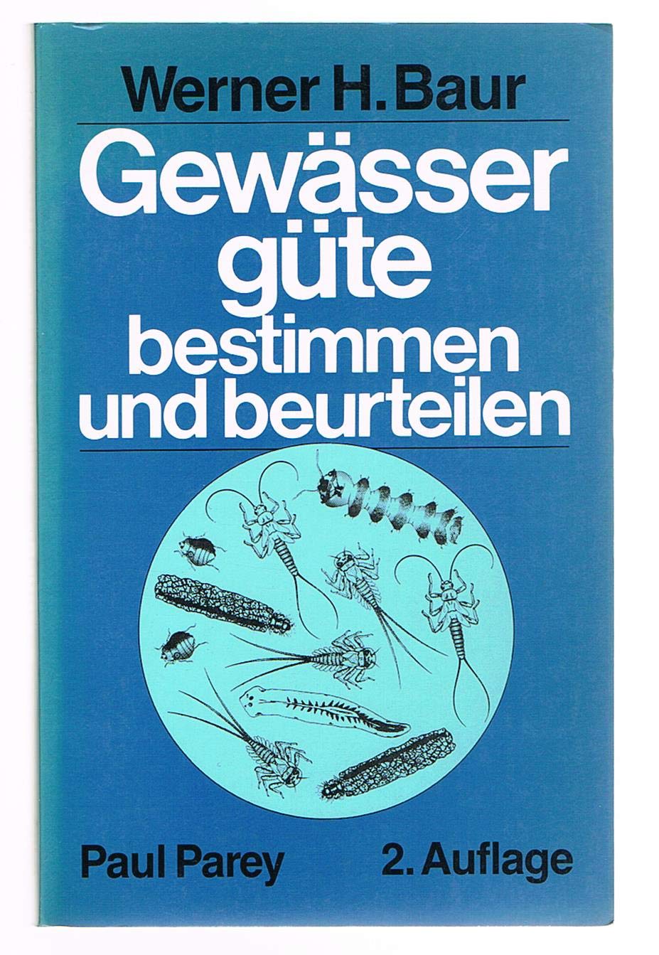 Gewässergüte bestimmen und beurteilen. Praktische Anleitung für Gewässerwarte und alle an der Qualität unserer Gewässer interessierten Kreise Natural Sciences