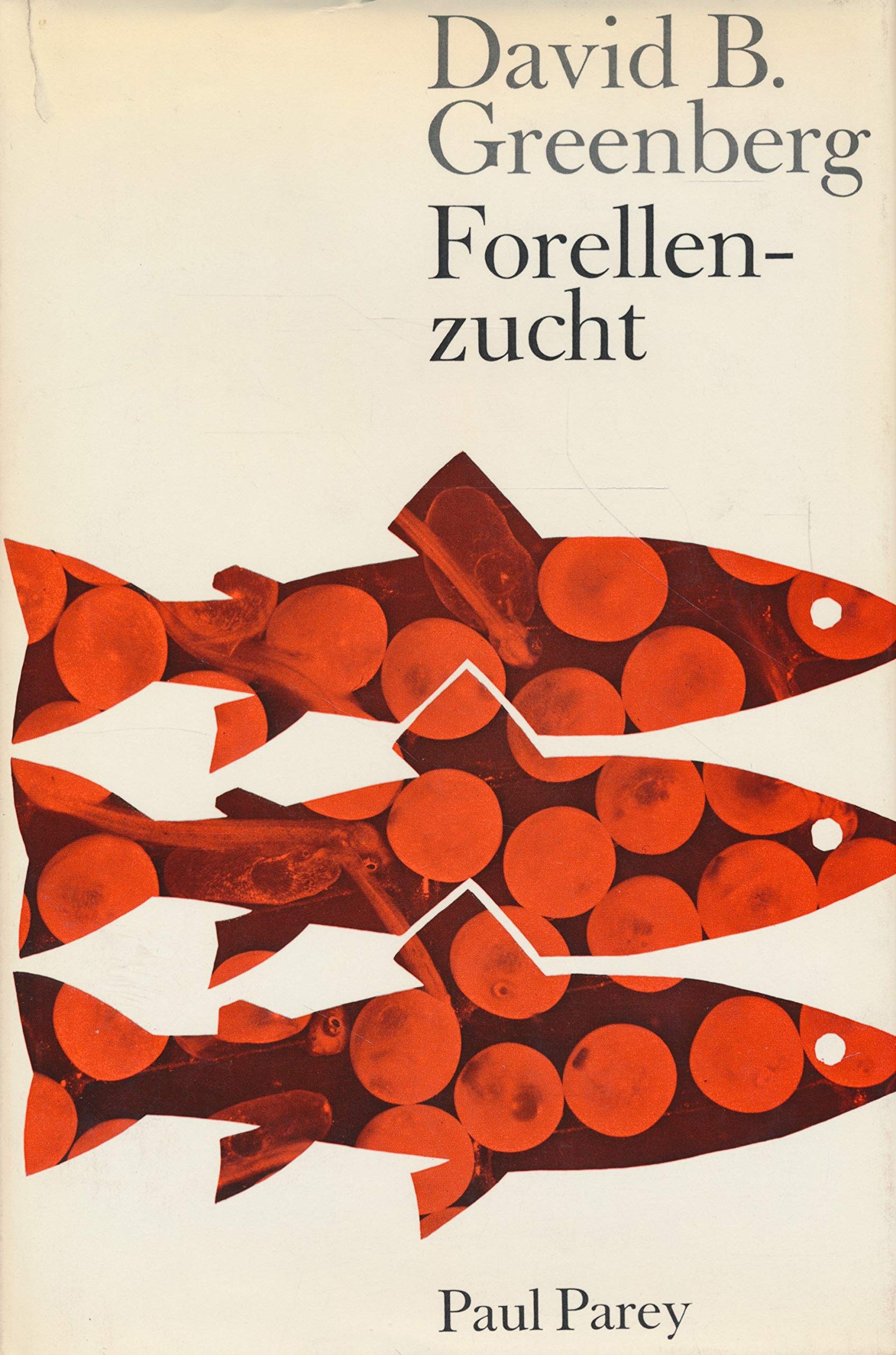 Forellenzucht. Ein Leitfaden für die Praxis unter Verwendung internationaler Erfahrungen und unter besonderer Berücksichtigung der amerikanischen Betriebsverhältnisse und Einrichtungen. Ausgabe mit 67 Abbildungen Books