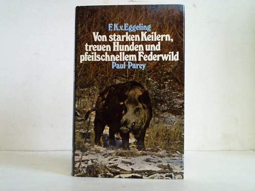 Von starken Keilern, treuen Hunden und pfeilschnellem Federwild. Ein Jägerleben ohne Reue Natural Sciences