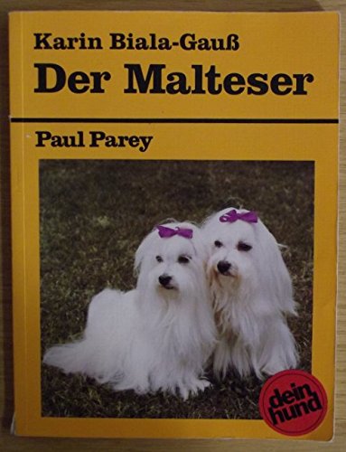 Der Malteser. Praktische Ratschläge für Haltung, Pflege und Erziehung Pets