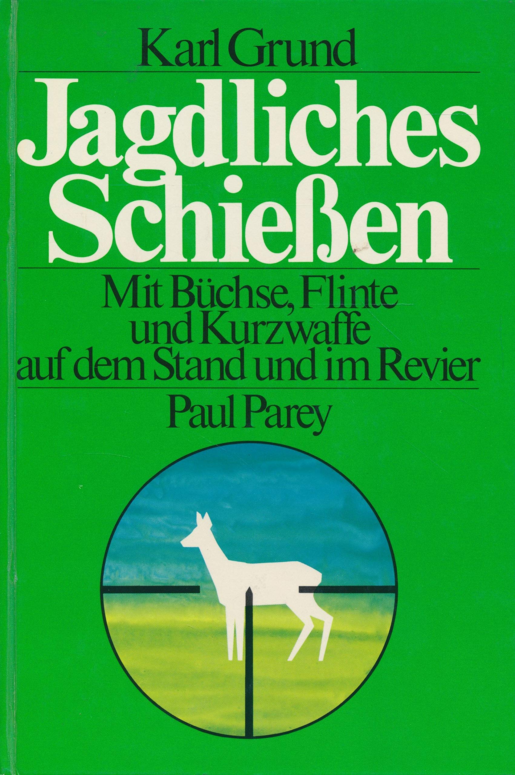 Jagdliches Schießen. Mit Büchse, Flinte und Kurzwaffe auf dem Stand und im Revier Books