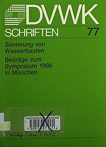 Sanierung von Wasserbauten. Beiträge zum Symposium vom 12. bis 14. März 1986 in München book